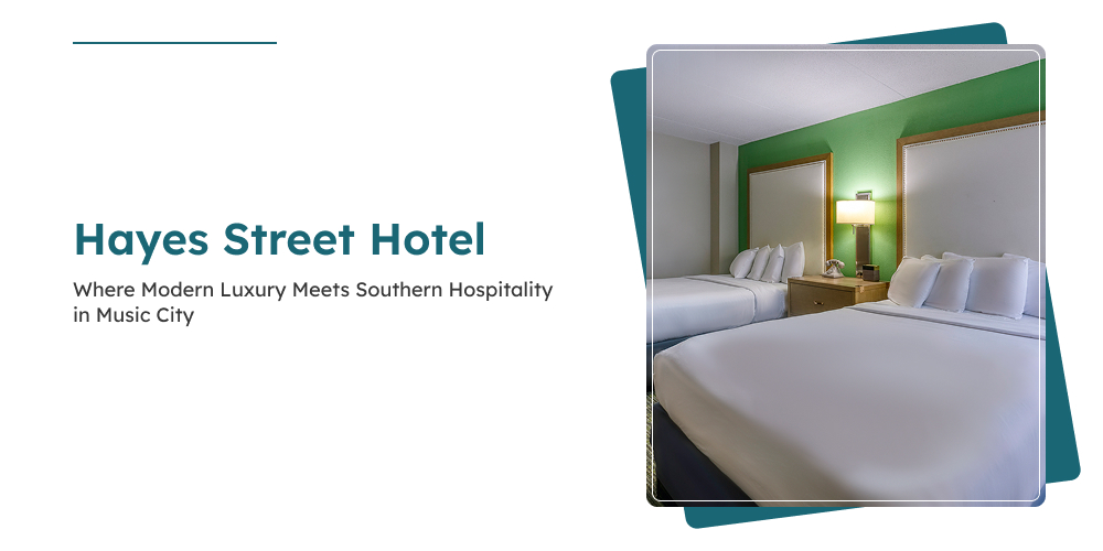 Hayes Street Hotel: Where Modern Luxury Meets Southern Hospitality in Music City