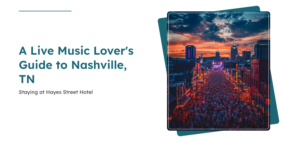 A Live Music Lover's Guide to Nashville, TN — Staying at The Hayes Street Hotel Nashville